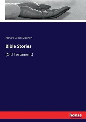 Bible Stories By Richard Green Moulton 9783337100346 (Paperback)