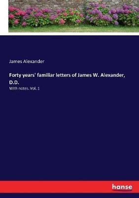 Forty years' familiar letters of James W. Alexander, D.D. (Paperback)