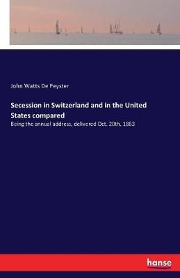 Secession in Switzerland and in the United States compared (Paperback)