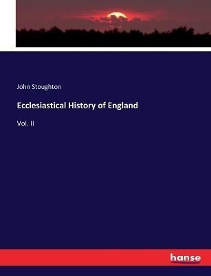 Ecclesiastical History of England By John Stoughton 9783337154011