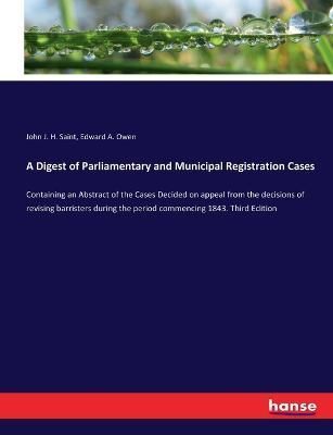 A Digest of Parliamentary and Municipal Registration Cases (Paperback)
