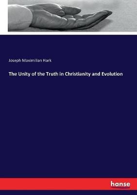 Unity of the Truth in Christianity and Evolution By Hark 9783337165291