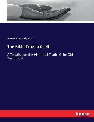 The Bible True to itself By Alexander Moody Stuart 9783337169527