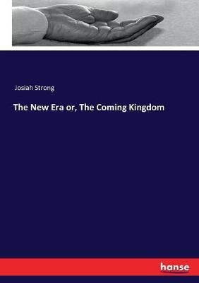 New Era or, The Coming Kingdom By Josiah Strong 9783337173449