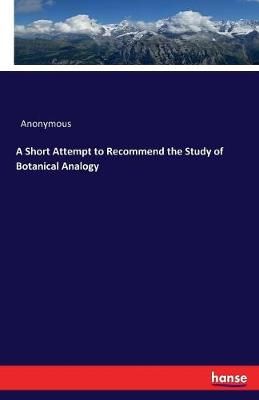 Short Attempt to Recommend the Study of Botanical Analogy By Anonymous