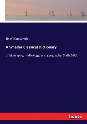 Smaller Classical Dictionary By Smith 9783337180485 (Paperback)