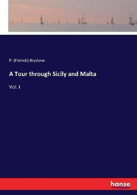 A Tour through Sicily and Malta By P (Patrick) Brydone 9783337194789