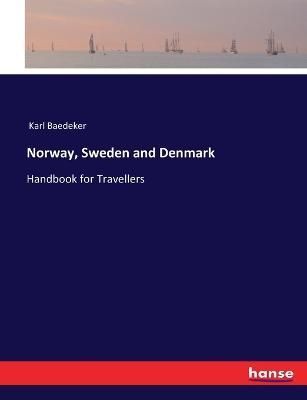 Norway, Sweden and Denmark:Handbook for Travellers By Baedeker, Karl
