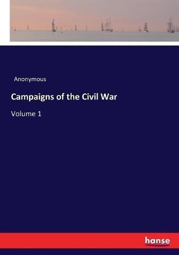 Campaigns of the Civil War By Anonymous 9783337221034 (Paperback)