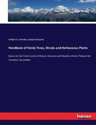 Handbook of Hardy Trees, Shrubs and Herbaceous Plants By Hemsley