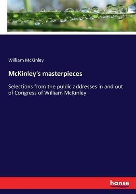 McKinley's masterpieces By William McKinley 9783337234140 (Paperback)