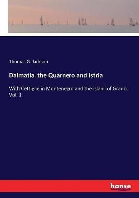 Dalmatia, the Quarnero and Istria By Thomas G Jackson 9783337244606