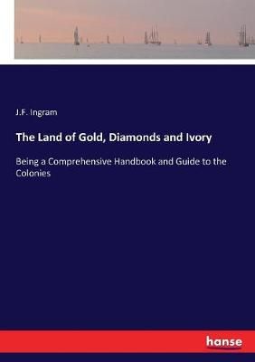 Land of Gold, Diamonds and Ivory By Ingram 9783337249281 (Paperback)