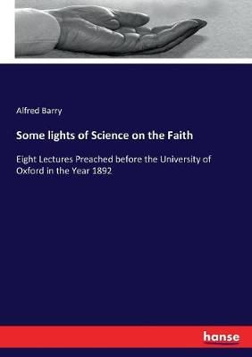 Some lights of Science on the Faith By Alfred Barry 9783337252625