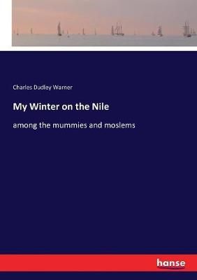 My Winter on the Nile:among the mummies and moslems 9783337255787