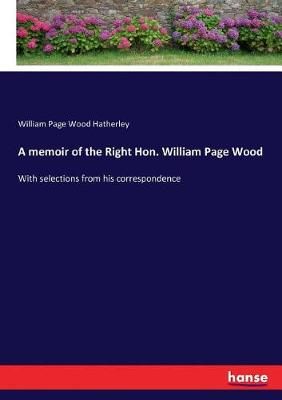 memoir of the Right Hon. William Page Wood By Hatherley 9783337275884