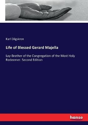Life of Blessed Gerard Majella:Lay-Brother of the Congregation of the Most Holy Redeemer. Second Edition