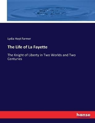 The Life of La Fayette By Lydia Hoyt Farmer 9783337292980 (Paperback)