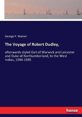 The Voyage of Robert Dudley, By George F Warner 9783337316471