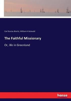 The Faithful Missionary:Or, life in Greenland By Nieritz, Carl Gustav
