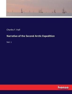 Narrative of the Second Arctic Expedition:Vol. 1 By Hall, Charles F.
