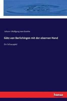 Götz von Berlichingen mit der eisernen Hand:Ein Schauspiel