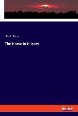 The Horse In History By Basil Tozer 9783337365066 (Paperback)
