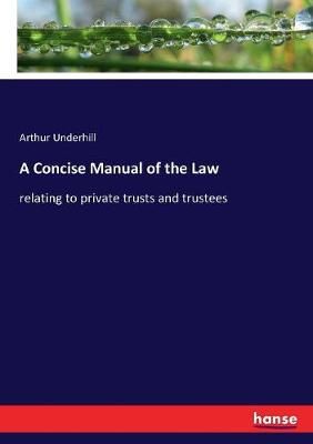 A Concise Manual of the Law By Arthur Underhill 9783337367916
