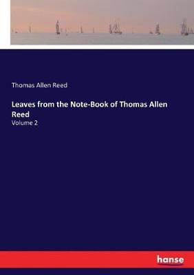 Leaves from the Note-Book of Thomas Allen Reed By Thomas Allen Reed