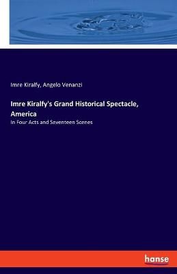 Imre Kiralfy's Grand Historical Spectacle, America By Imre Kiralfy
