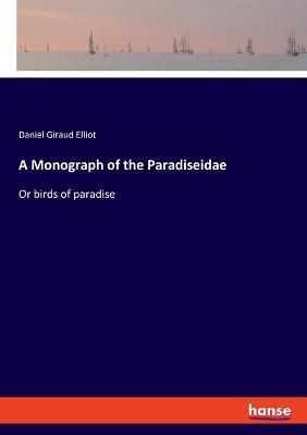 A Monograph of the Paradiseidae By Daniel Giraud Elliot 9783337516888