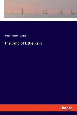 The Land of Little Rain By Mary Hunter Austin 9783337555610