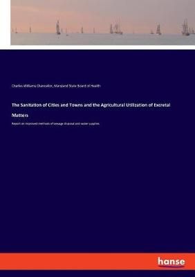 The Sanitation of Cities and Towns and the Agricultural Utilization of Excretal Matters