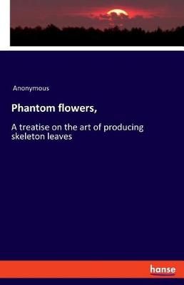 Phantom flowers, By Anonymous 9783337774981 (Paperback)