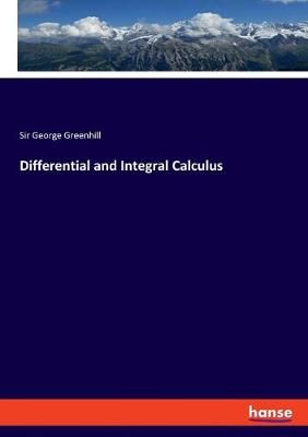 Differential and Integral Calculus By Sir George Greenhill (Paperback)