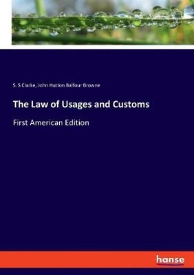 Law of Usages and Customs By John Hutton Balfour Browne 9783337812966