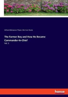 Farmer Boy and How He Became Commander-In-Chief By Thayer (Paperback)
