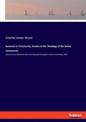 Survivals in Christianity, Studies in the Theology of the Divine immanence