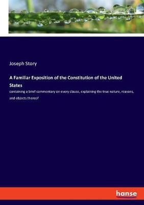 Familiar Exposition of the Constitution of the United States
