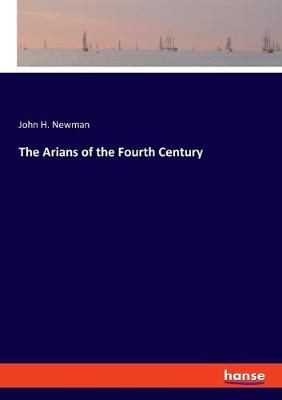 Arians of the Fourth Century By Newman 9783337841225 (Paperback)
