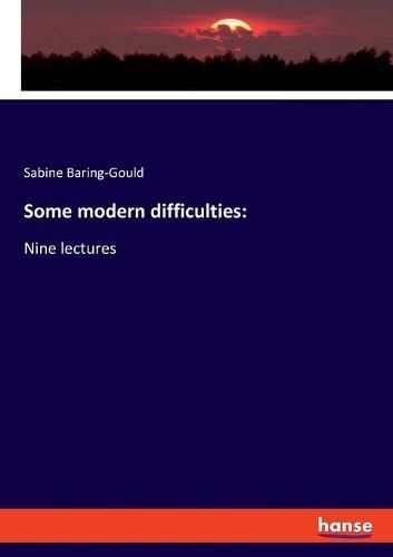 Some modern difficulties::Nine lectures By Baring-Gould, Sabine