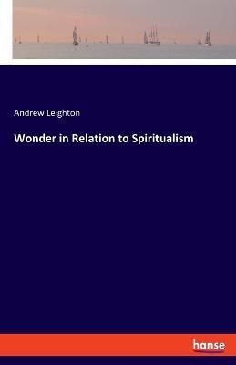 Wonder in Relation to Spiritualism By Leighton 9783337909468