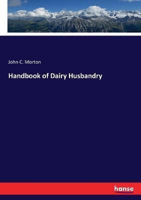 Handbook of Dairy Husbandry By Morton, John C. 9783337952617