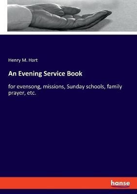 An Evening Service Book By Henry M Hart 9783337959227 (Paperback)