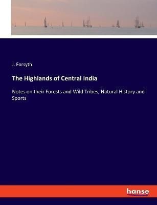 Highlands of Central India By Forsyth 9783337969684 (Paperback)