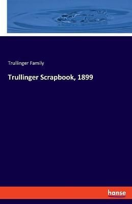 Trullinger Scrapbook, 1899 By Trullinger Family 9783337994099