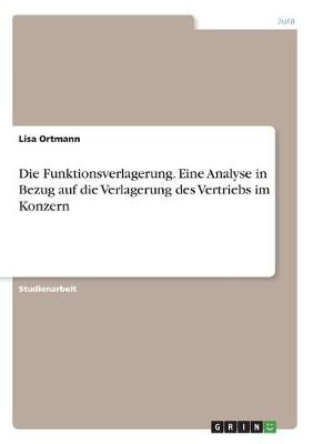Funktionsverlagerung. Eine Analyse in Bezug auf die Verlagerung des Vertriebs im Konzern