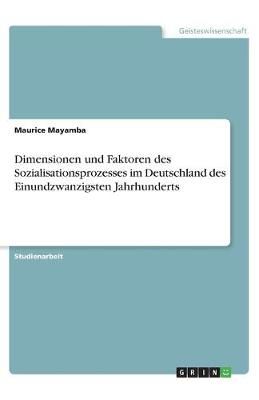 Dimensionen und Faktoren des Sozialisationsprozesses im Deutschland des Einundzwanzigsten Jahrhunderts