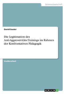 Legitimation des Anti-Aggressivitäts-Trainings im Rahmen der Konfrontativen Pädagogik