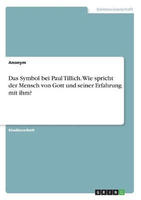 Symbol bei Paul Tillich. Wie spricht der Mensch von Gott und seiner Erfahrung mit ihm?